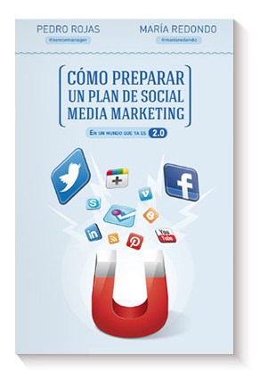 Cómo preparar un plan de social media marketing: En un mundo que ya es 2.0 de María Redondo y Pedro Rojas