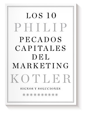 Los 10 pecados capitales del marketing: Signos y soluciones de Philip Kotler