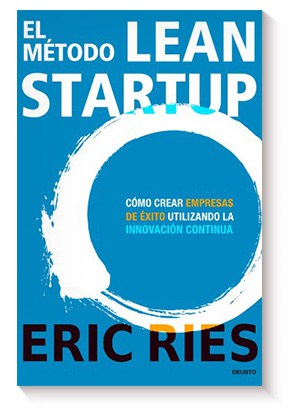 El método Lean Startup: Cómo crear empresas de éxito utilizando la innovación continua de Eric Ries