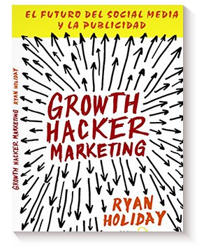 Growth Hacker Marketing. El futuro del Social Media y la Publicidad de Ryan Holiday