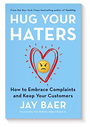 Hug Your Haters: How to Embrace Complaints and Keep Your Customers de Jay Baer
