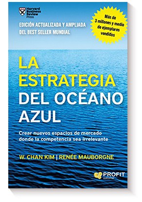 La estrategia del océano azul: Crear nuevos espacios de mercado donde la competencia sea irrelevante de W.Chan Kim y Renée Mauborgne