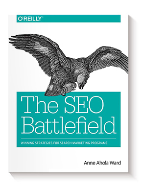 The SEO Battlefield: Winning Strategies for Search Marketing Programs de Anne Ahola Ward
