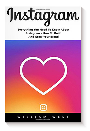 Instagram: Everything You Need To Know About Instagram. How To Build And Grow Your Brand! de William West