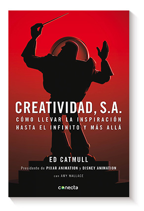 Creatividad, S.A.: Cómo llevar la inspiración hasta el infinito y más allá de Ed Catmull