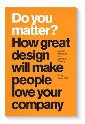 Do You Matter?: How Great Design Will Make People Love Your Company de Robert Brunner y Stewart Emery con Russ Hall