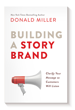 Building a StoryBrand: Clarify Your Message So Customers Will Listen de Donald Miller
