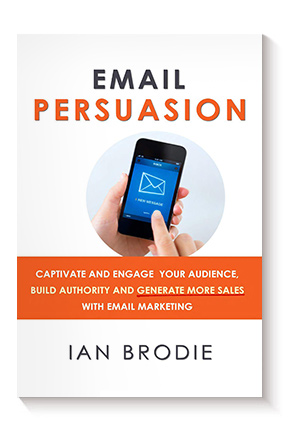 Email Persuasion: Captivate and Engage Your Audience, Build Authority and Generate More Sales With Email Marketing de Ian Brodie