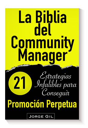 La Biblia del Community Manager: Promoción Perpetua: 21 Estrategias Infalibles Para Potenciar Tu Marketing en Redes Sociales e de Jorge Gil