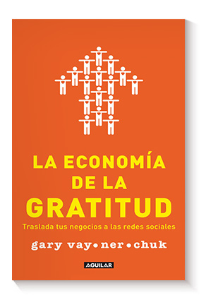 La economía de la gratitud: Traslada tus negocios a las redes sociales de Gary Vaynerchuk