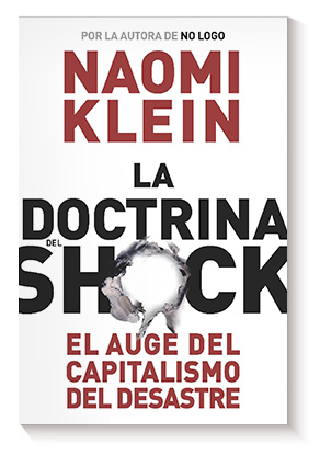 La doctrina del shock: El auge del capitalismo del desastre de Naomi Klein